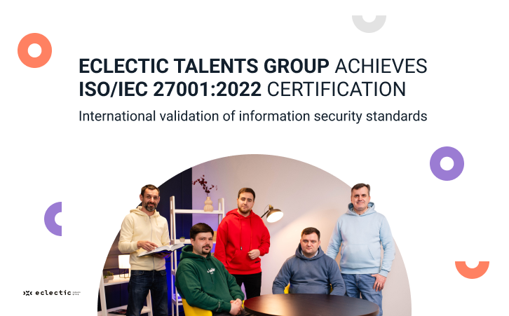 Eclectic Talents Group obtains ISO/IEC 27001:2022 Certification. What it means for our clients and partners?
